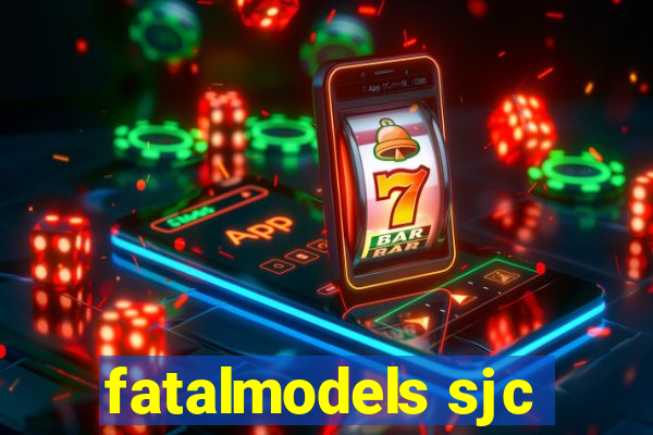 fatalmodels sjc